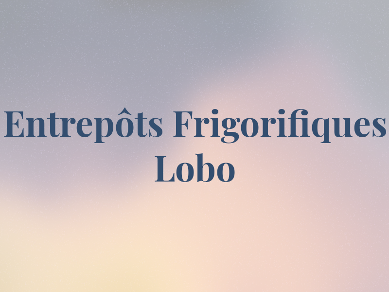 Les Entrepôts Frigorifiques Lobo