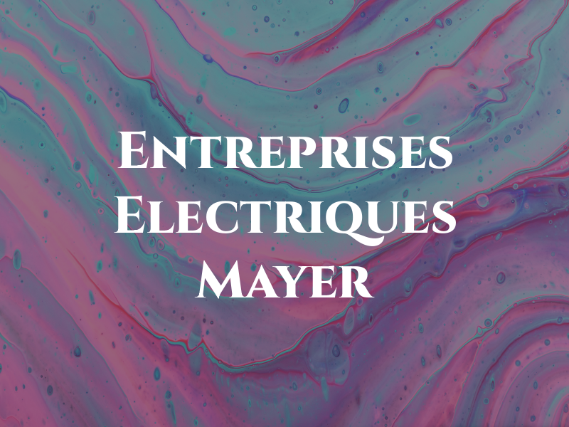 Les Entreprises Electriques B Mayer Inc