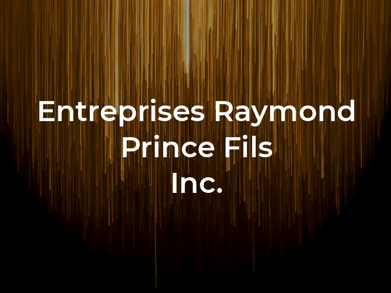 Les Entreprises Raymond Prince et Fils Inc.