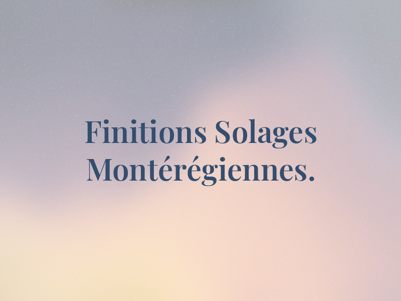 Les Finitions de Solages Montérégiennes.