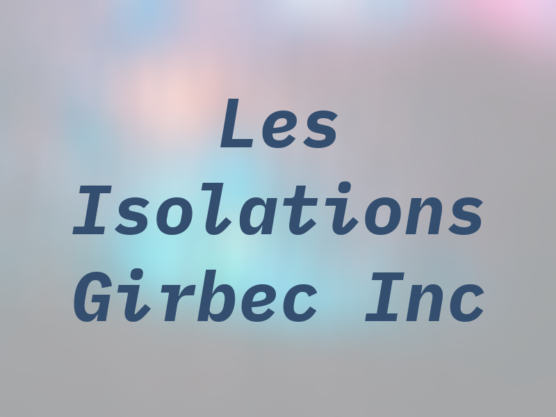 Les Isolations Girbec Inc