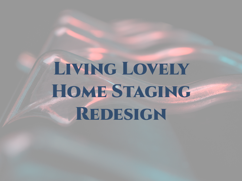 Living Lovely Home Staging & Redesign