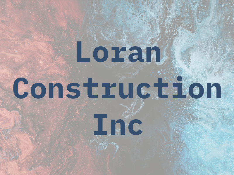 Loran Construction Inc