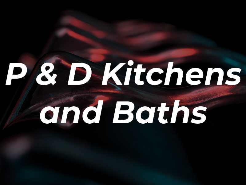 P & D Kitchens and Baths