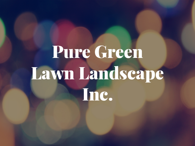 Pure Green Lawn and Landscape Inc.