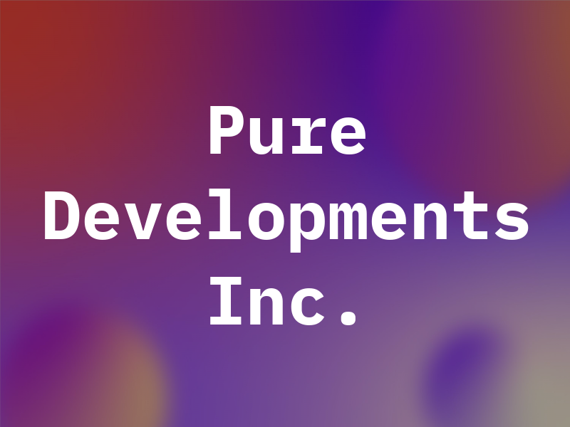 Pure Developments Inc.