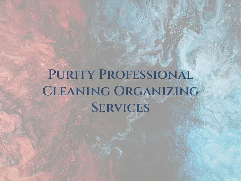 Purity Professional Cleaning & Organizing Services