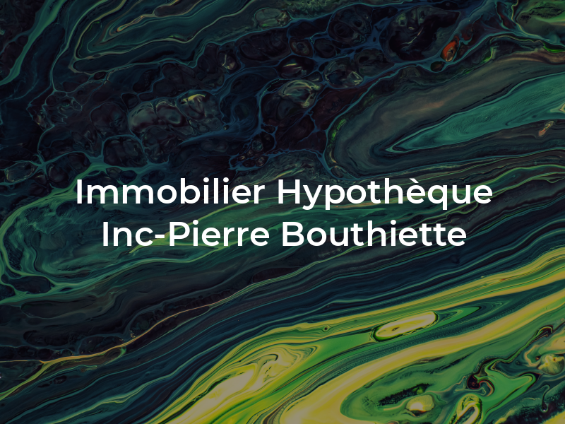 PRO Immobilier & Hypothèque Inc-Pierre Bouthiette