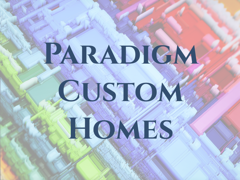 Paradigm Custom Homes Inc