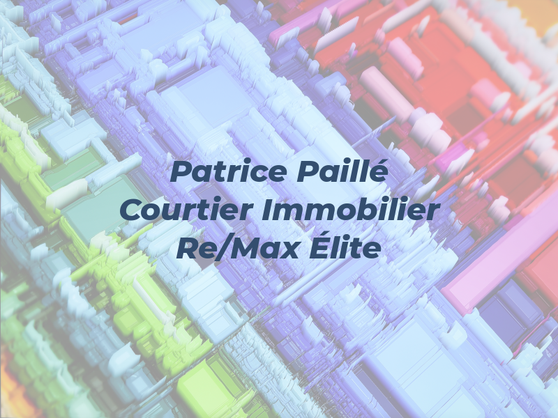 Patrice Paillé Courtier Immobilier Re/Max Élite