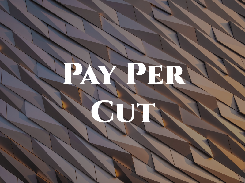 Pay Per Cut