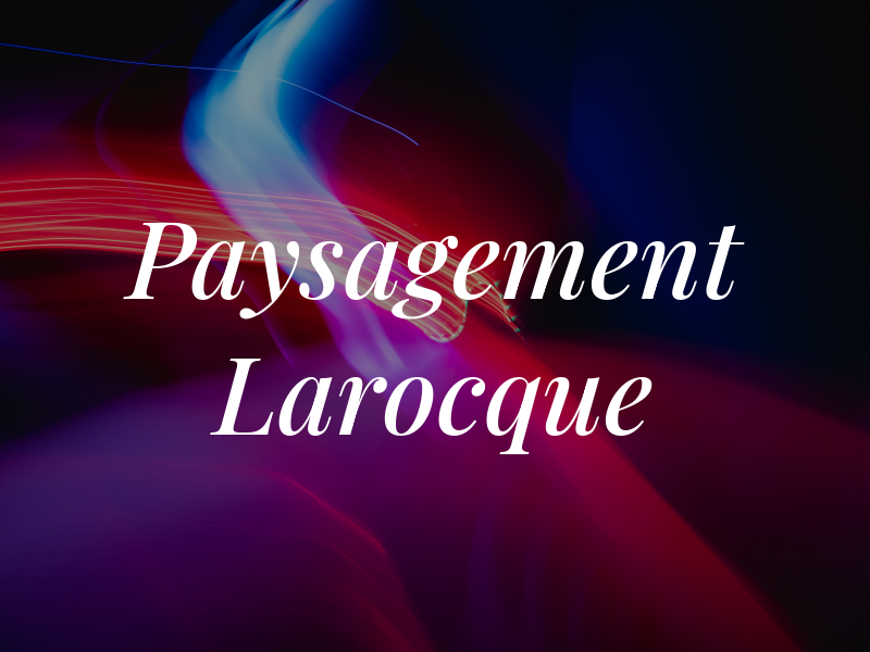 Paysagement Larocque