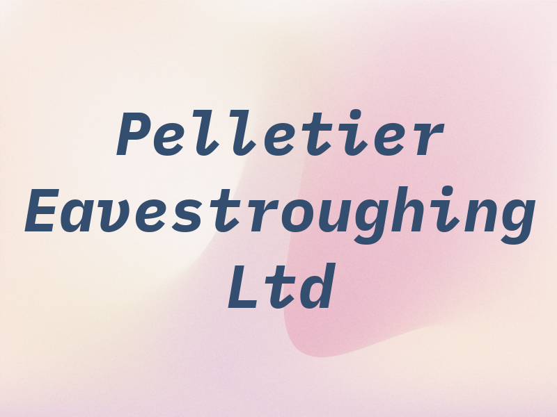 Pelletier Eavestroughing Ltd
