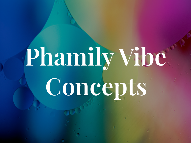 Phamily Vibe Concepts Inc