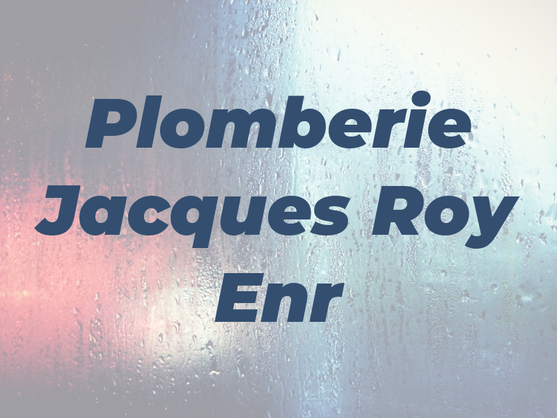 Plomberie Jacques Roy Enr