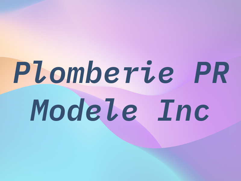 Plomberie PR Modele Inc