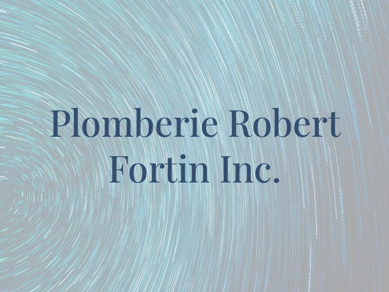 Plomberie Robert Fortin Inc.