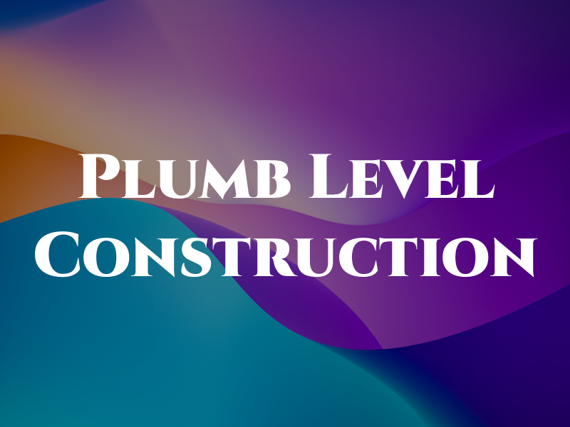 Plumb Level Construction