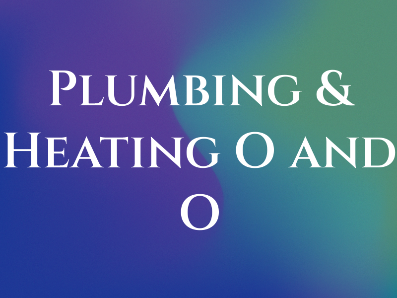 Plumbing & Heating O and O