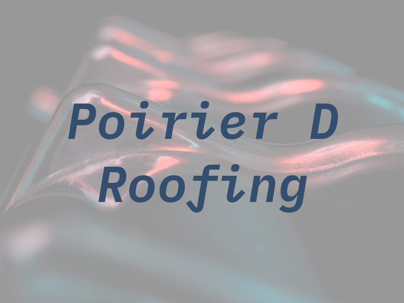 Poirier D Roofing