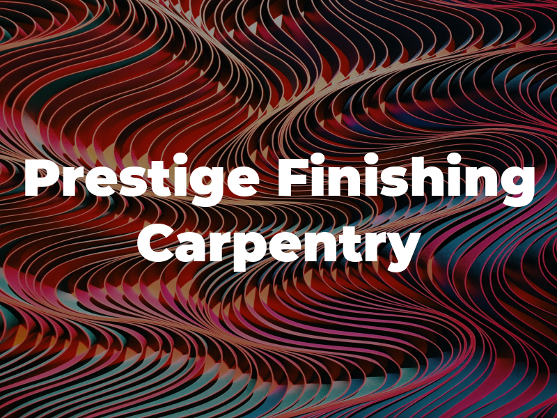 Prestige Finishing Carpentry