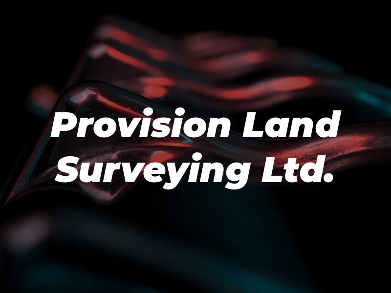 Provision Land Surveying Ltd.