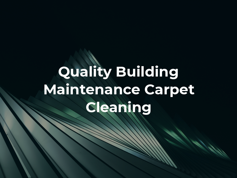 Quality Building Maintenance Carpet Cleaning