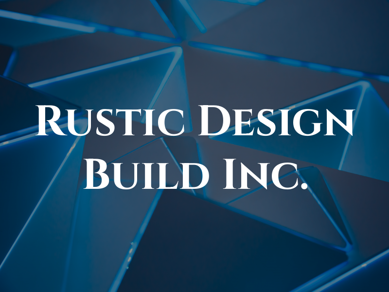 Rustic Design & Build Inc.