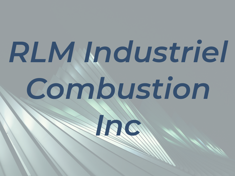 RLM Industriel Combustion Inc