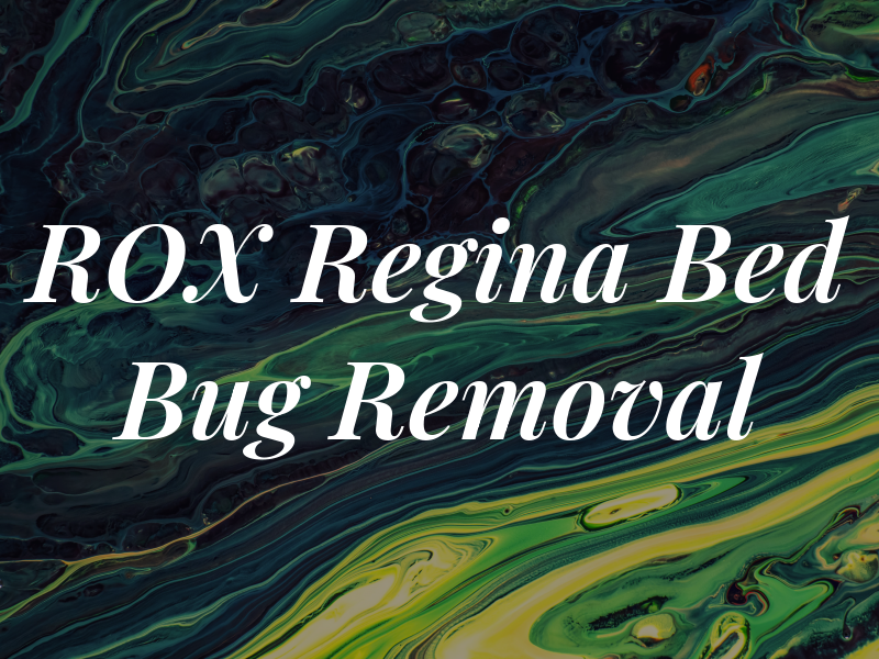 ROX Regina Bed Bug Removal