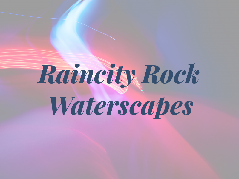 Raincity Rock & Waterscapes