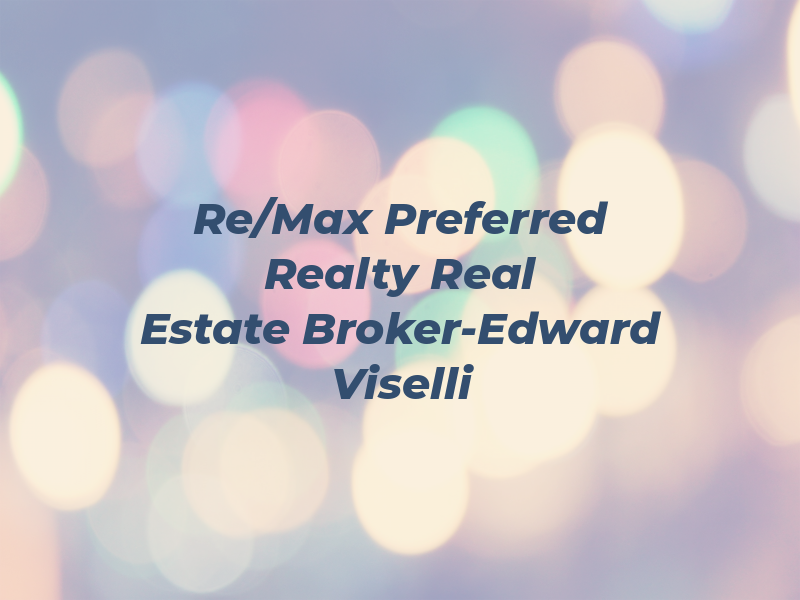 Re/Max Preferred Realty Real Estate Broker-Edward Viselli