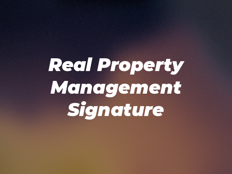 Real Property Management Signature