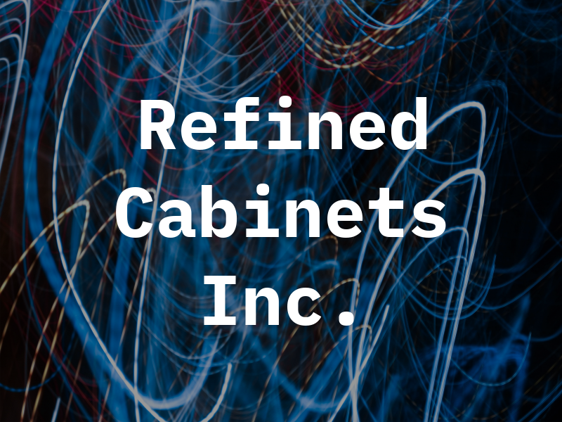 Refined Cabinets Inc.