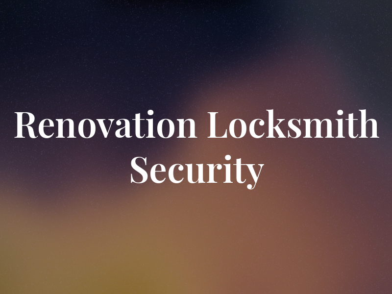 Renovation Locksmith & Security