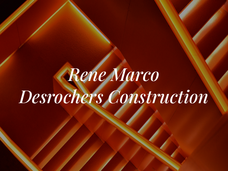Rene Et Marco Desrochers Construction