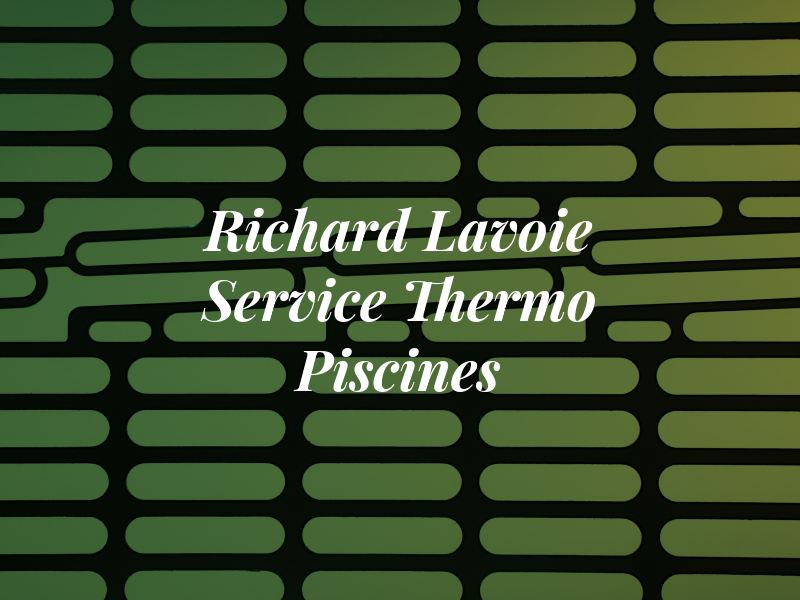 Richard Lavoie Service Thermo Piscines