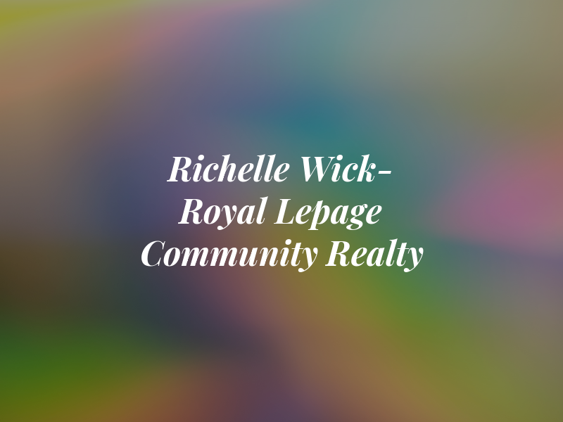 Richelle Wick- Royal Lepage Community Realty