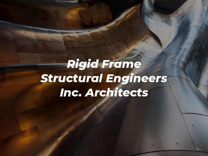 Rigid Frame Structural Engineers Inc. and Architects