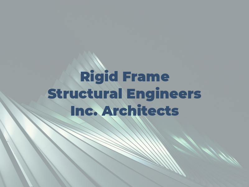 Rigid Frame Structural Engineers Inc. and Architects