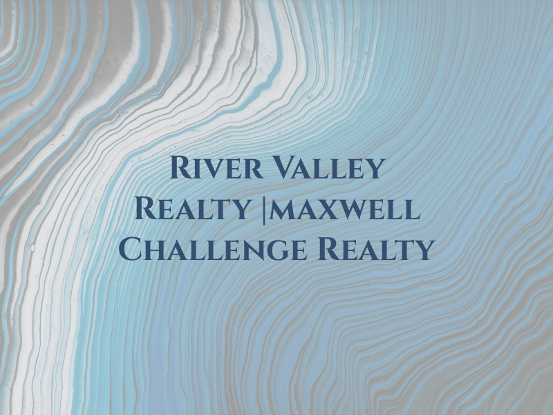 River Valley Realty |maxwell Challenge Realty