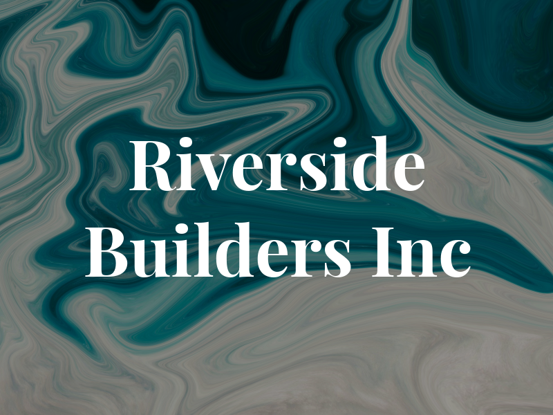 Riverside Builders Inc