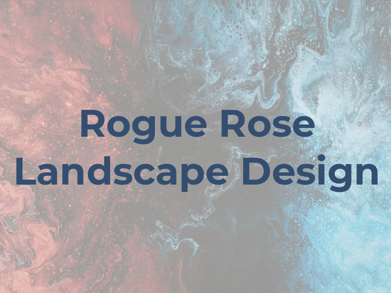 Rogue Rose Landscape & Design