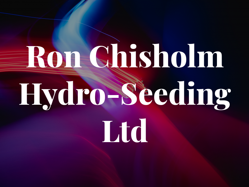 Ron Chisholm Hydro-Seeding Ltd