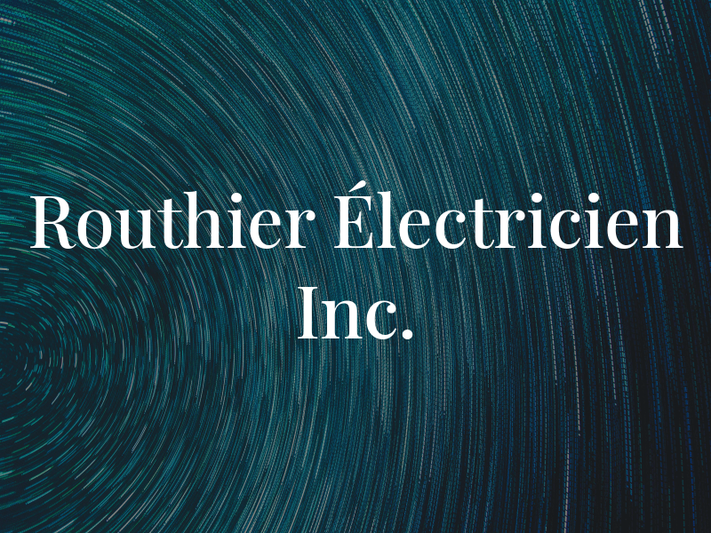 Routhier Électricien Inc.