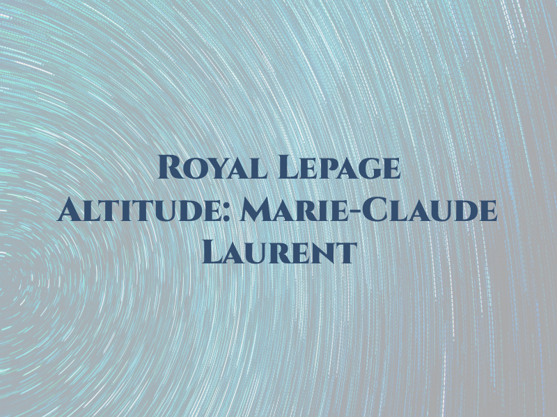 Royal Lepage Altitude: Marie-Claude Laurent