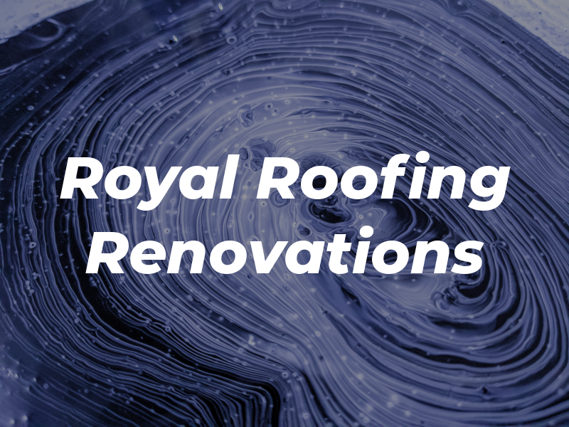 Royal Roofing & Renovations