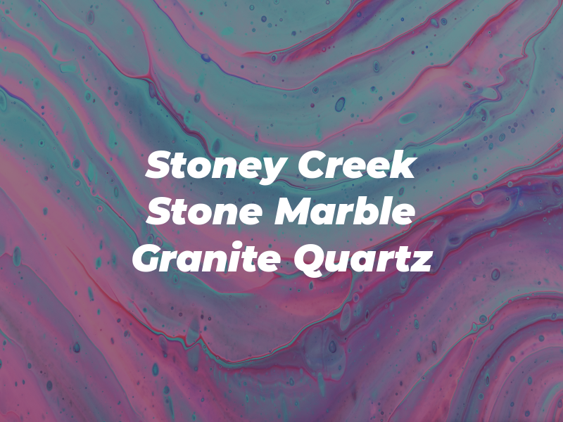 Stoney Creek Stone Marble Granite Quartz