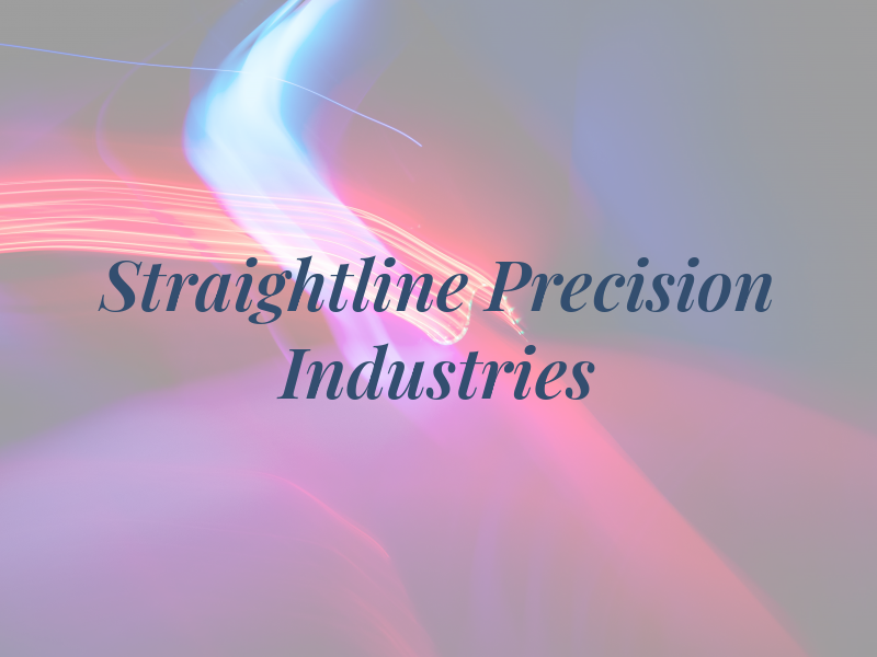 Straightline Precision Industries Inc