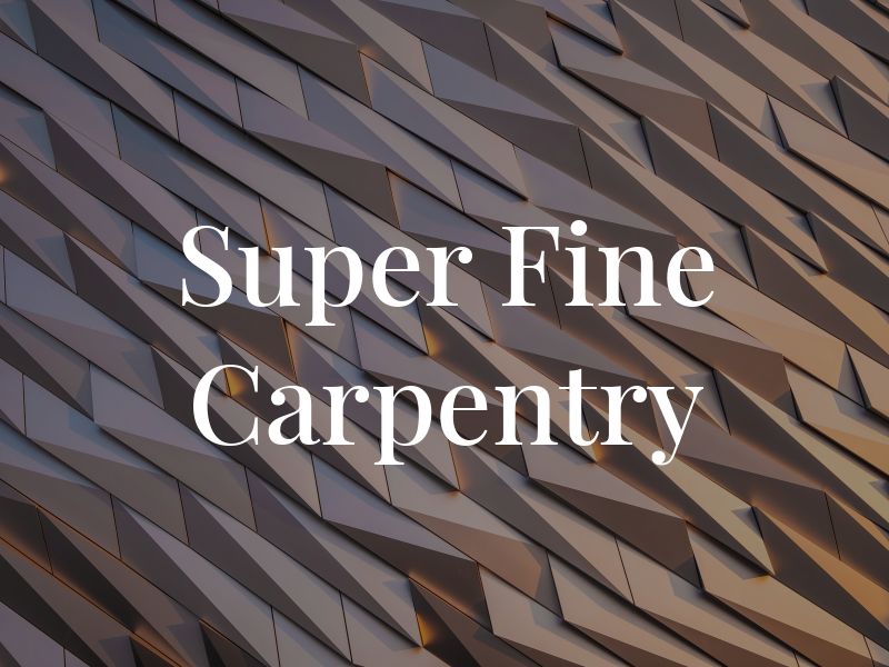 Super Fine Carpentry Ltd